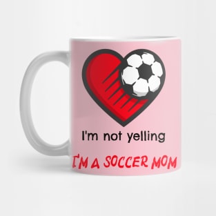 I'm not yelling, I'm a soccer mom Mug